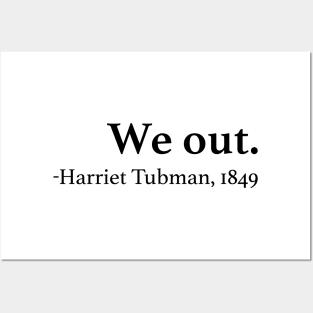 We Out Harriet Tubman Quote Posters and Art